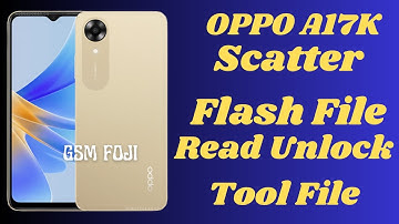 OPPO A17K |CPH2471 |Scatter Flash File |Read With Unlock Tool | Flash File All MTK Tool | GSM FOJI