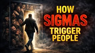 Why Sigma Males Naturally Trigger People