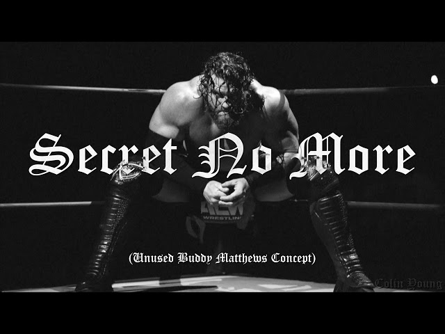 Secret No More (Buddy Matthews AEW Unused Concept) [Colin Young] class=