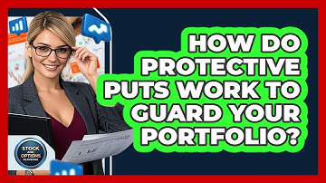How Do Protective Puts Work To Guard Your Portfolio? - Stock and Options Playbook