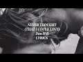 never thought ( that I could love ) lyrics