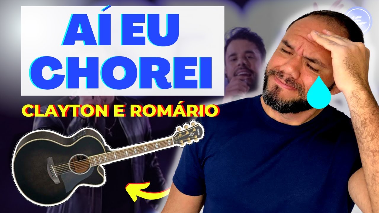 COMO TOCAR AÍ EU CHOREI Clayton e Romário (AULA DE VIOLÃO) SIMPLIFICADA YouTube