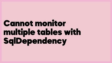 Cannot monitor multiple tables with SqlDependency  (2 answers)