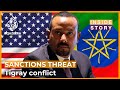 Will sanctions threat end the conflict in Ethiopia