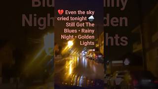Still Got The Blues💔Rainy NightDriveinEurope🌧️| EmotionalSoulfulJourney| Golden Reflections✨#shorts