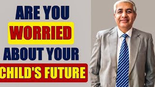 Are You Worried About Your Kid's  Future ? | An Amazing Insight Given