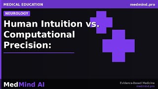 Human Intuition vs. Computational Precision: Neurologists, Feature-based Models, and Deep Learning f