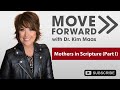 Move forward with dr kim maas  mothers in scripture part i