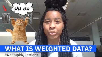 What is Weighted Data? #NoStupidQuestions