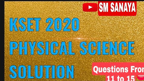 KSET-2020 PHYSICAL SCIENCE SOLUTION... QUESTIONS FROM 11 TO 15...