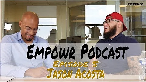 Empowr Podcast Episode 5 Jason Acosta