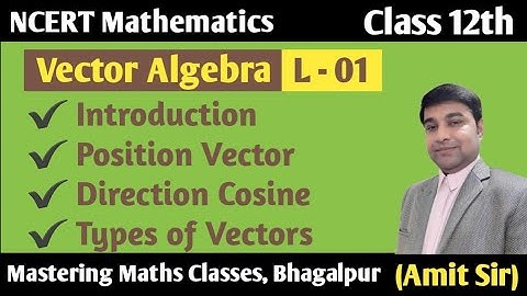 Vector Algebra | NCERT Math 12 | Introduction, Position Vector, Direction Cosine, Types of Vector