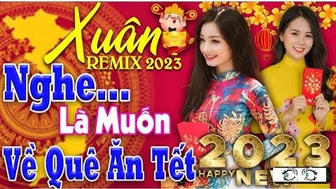 ƯỚC NGUYỆN ĐẦU XUÂN, CÂU CHUYỆN ĐẦU NĂM - Nhạc Xuân REMIX 2023 QUÝ MÃO -Nhạc TẾT VIỆT REMIX RấtHay