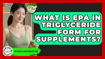 What Is EPA In Triglyceride Form For Supplements? - The Health Supplement Hub