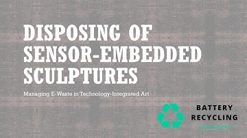 Disposing Sensor-Embedded Sculptures: Responsible Recycling for Interactive Art