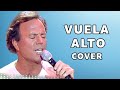 Vuela alto (Julio Iglesias) - Piano Cover + lyrics