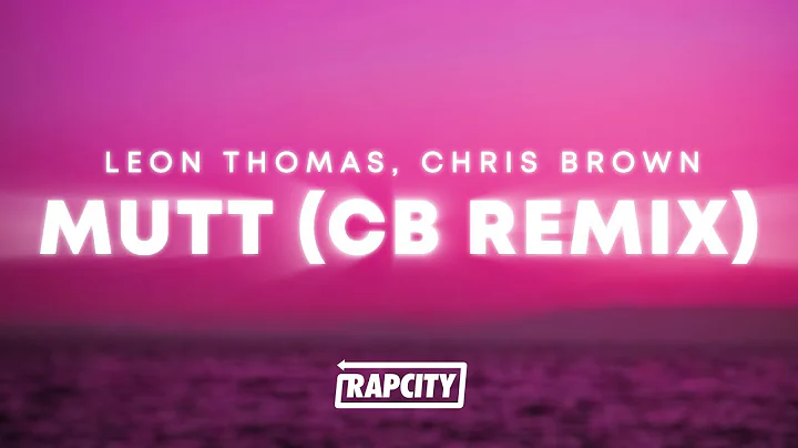 Leon Thomas, Chris Brown - MUTT (CB REMIX) (Lyrics)