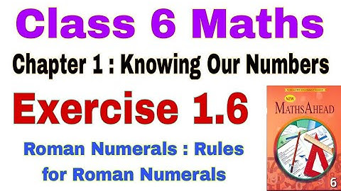 Class 6 Maths Exercise 1.6 | Roman Numerals | Knowing Our Numbers | Maths Ahead | Class 6 | Maths