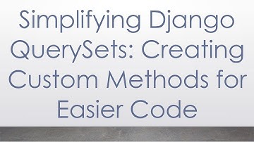 Simplifying Django QuerySets: Creating Custom Methods for Easier Code