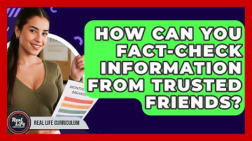 How Can You Fact-check Information From Trusted Friends? - Real Life Curriculum