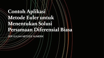SOLUSI NUMERIK PERSAMAAN DIFERENSIAL BIASA || CONTOH APLIKASI METODE EULER UNTUK SOLUSI PDB