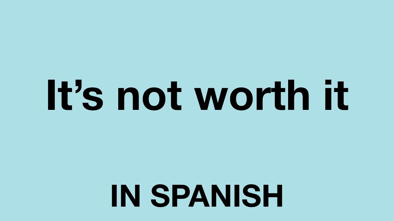 How To Say It s Not Worth It In Spanish YouTube