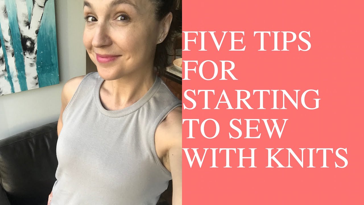 5 Tips For Starting To Sew With Knits YouTube