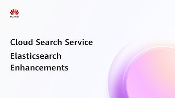 Cloud Search Service (CSS): Elasticsearch Enhancements