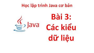 Java - Bài 3: Các kiểu dữ liệu cơ bản trong Java