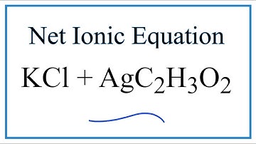 How to Write the Net Ionic Equation for KCl + AgC2H3O2 = KC2H3O2 + AgCl