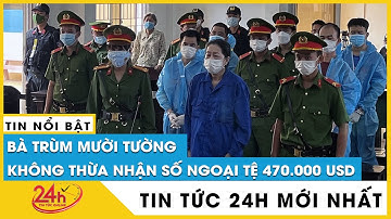 Mới nhất trùm buôn lậu Mười Tường bị đề nghị tuyên phạt 7-9 năm tù | Tv24h