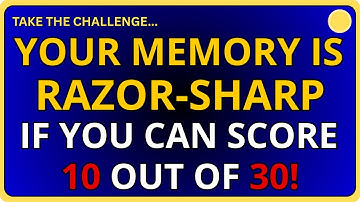 YOUR MEMORY IS RAZOR-SHARP IF YOU CAN GET 10 OUT OF 30! || 30 QUESTIONS #generalknowledge