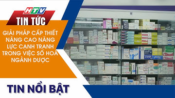 GIẢI PHÁP CẤP THIẾT NÂNG CAO NĂNG LỰC CẠNH TRANH TRONG VIỆC SỐ HOÁ NGÀNH DƯỢC