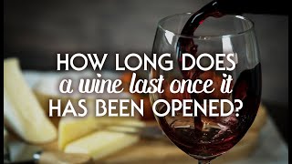 How Long Does Wine Last Once It's Opened?
