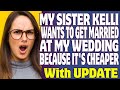 Entitled People | My Sister Kelli Wants To Get Married At My Wedding Because It's Cheaper