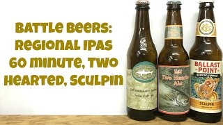Battle Beers: Regional IPAs  - 60 Minute, Two Hearted, Sculpin - Ep. #715