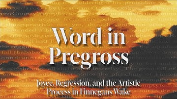 "Word in Pregross" | Joyce, Regression, and the Artistic Process in Finnegans Wake