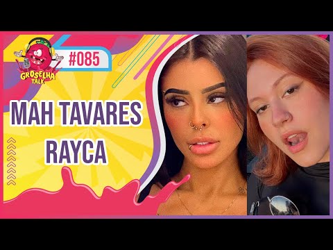 MAH TAVARES E RAYCA - Groselha Talk #085