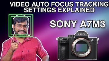 Sony A7M3 Amazing Video Auto Focus Tracking Settings Explained