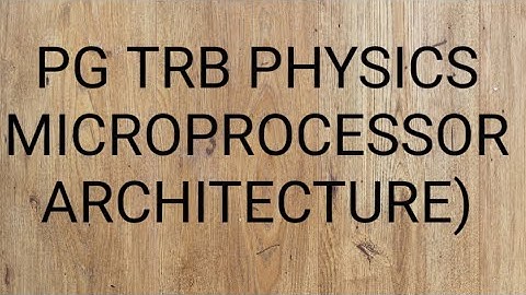 PG TRB PHYSICS - Microprocessor Architecture