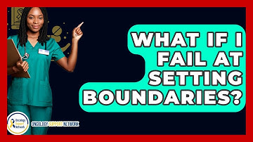 What If I Fail At Setting Boundaries? - Oncology Support Network
