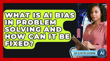 What Is AI Bias In Problem Solving And How Can It Be Fixed? - Safe AI for The Classroom