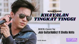 Noah - Khayalan Tingkat Tinggi ( Lirik ) Cover by Jeje Guitar Addict feat Shella Ikhfa