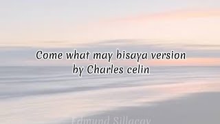 Come what may bisaya version by Charles Celin lyrics l Edmund Sillacay l