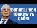 Borrell'den Türkiye'ye çağrı