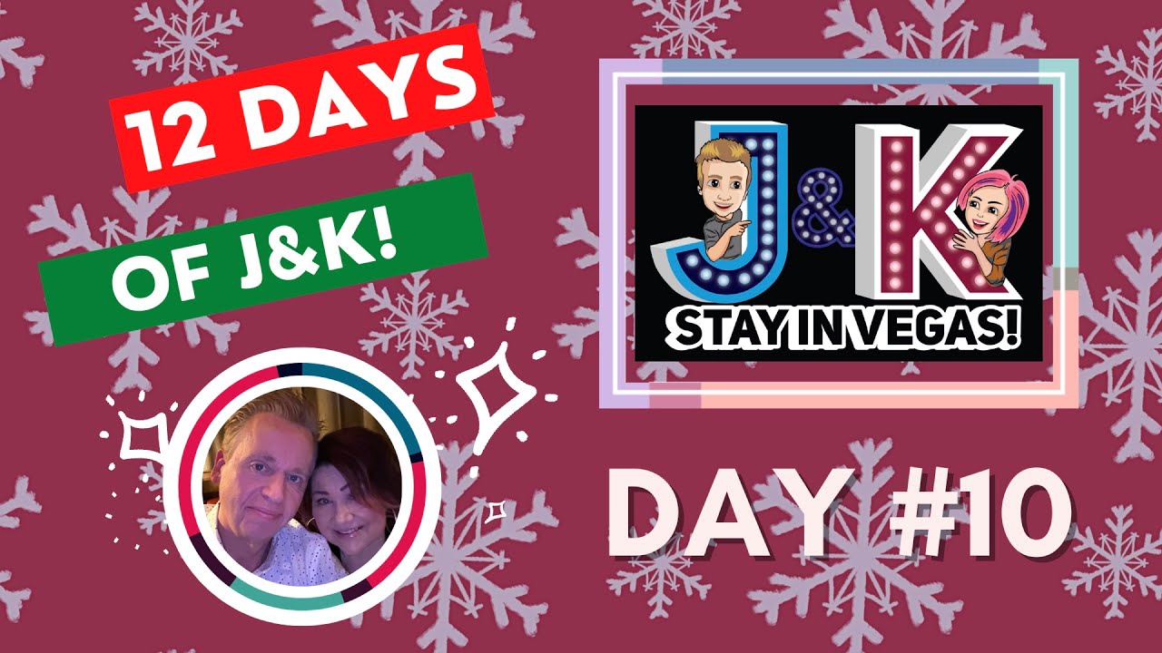 DAY #10! 12 DAYS of J&K-Vegas News & Fun 
