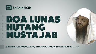 Doa Lunas Hutang Mustajab - Syaikh Abdurrozzaq bin Abdul Muhsin Al-Badr