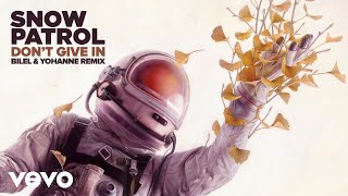 Snow Patrol - Don&#39;t Give In (Bilel &amp; Yohanne Remix / Audio)