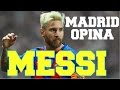 ¿CÓMO SE VE EN MADRID A LEO MESSI? | MADRID OPINA