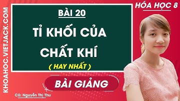 Tỉ số của chất khí - Bài 20 - Hóa học 8 - Cô Nguyễn Thị Thu (HAY NHẤT)